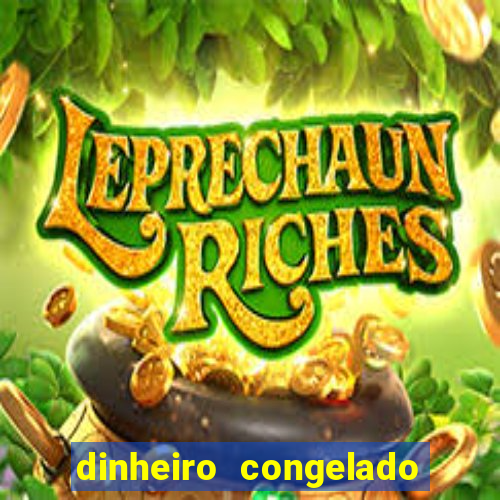 dinheiro congelado na plataforma de jogos